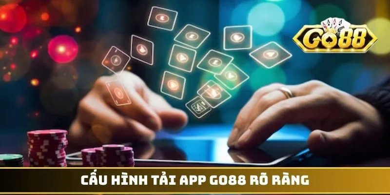 Cấu hình tải app GO88 rõ ràng