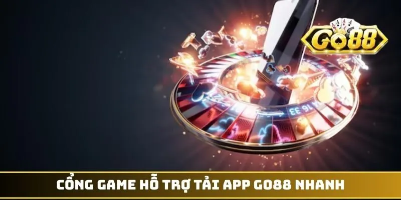 Cổng game hỗ trợ tải app GO88 nhanh