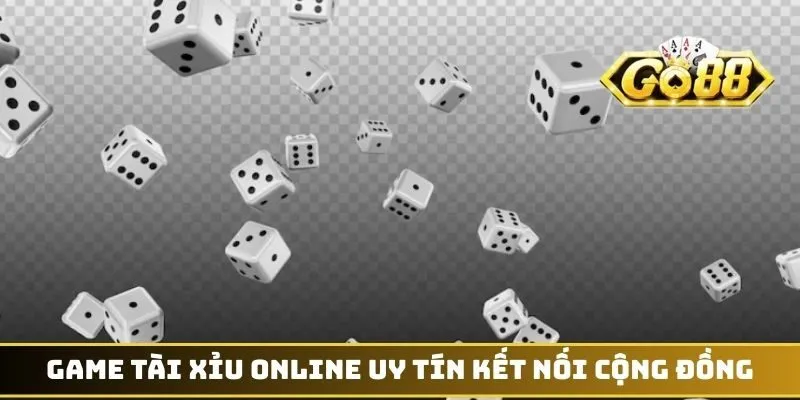 Game tài xỉu online uy tín kết nối cộng đồng