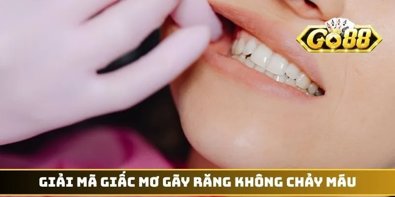 Giải mã giấc mơ gãy răng không chảy máu