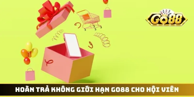 Hoàn trả không giới hạn GO88 cho hội viên