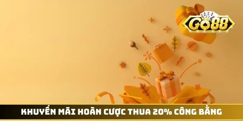 Khuyến mãi hoàn cược thua 20% công bằng