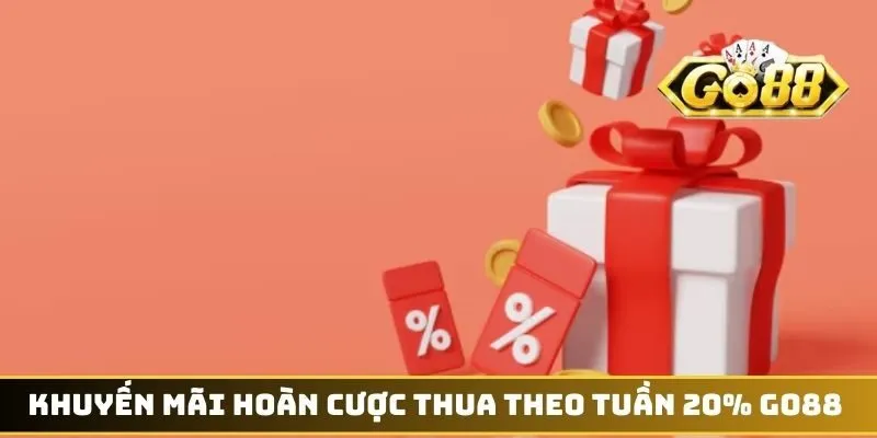Khuyến mãi hoàn cược thua theo tuần 20 GO88