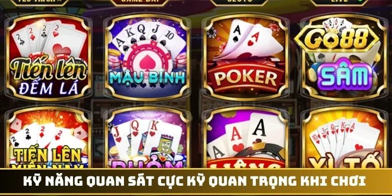 Kỹ năng quan sát cực kỳ quan trọng khi chơi game bài