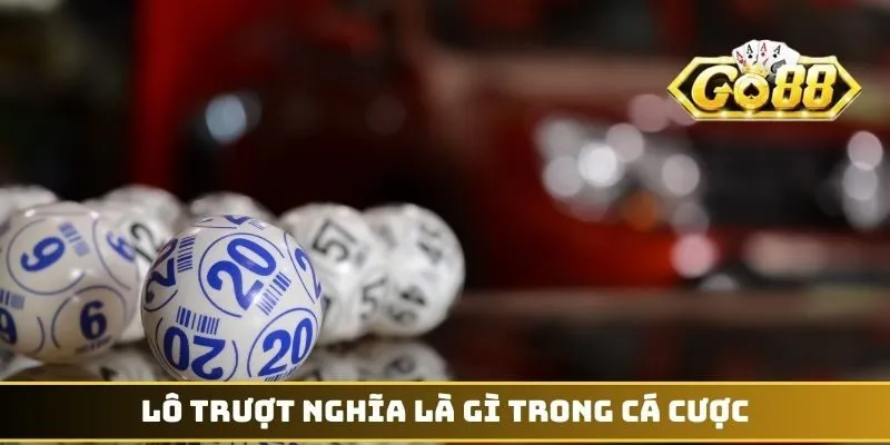 Lô trượt nghĩa là gì trong cá cược