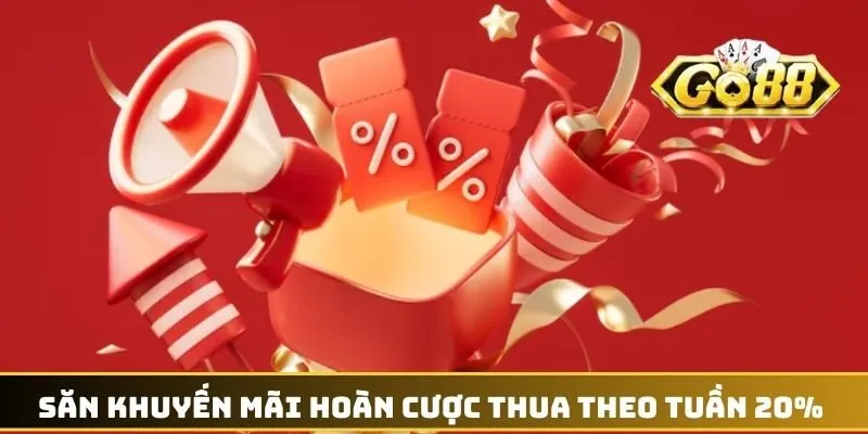 Săn khuyến mãi hoàn cược thua theo tuần 20% GO88