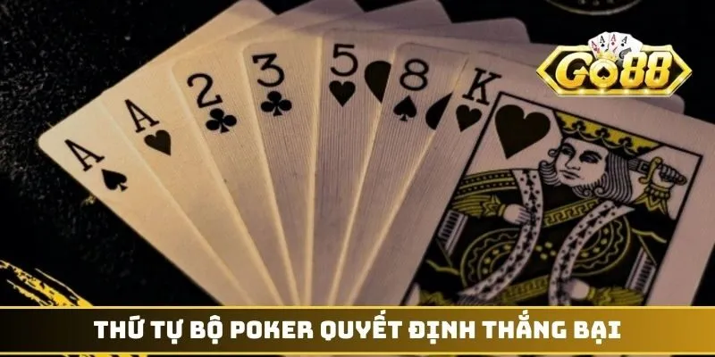 Thứ tự bộ Poker quyết định thắng bại