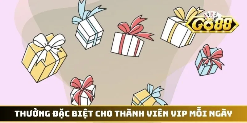 Thưởng đặc biệt cho thành viên VIP mỗi ngày