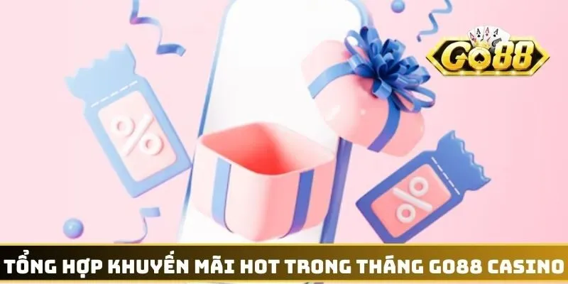 Tổng hợp khuyến mãi hot trong tháng GO88 casino